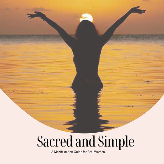 Sacred and Simple:  A Manifestation Guide for Real Women